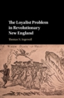 Loyalist Problem in Revolutionary New England - eBook