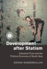 Development after Statism : Industrial Firms and the Political Economy of South Asia - eBook