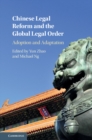 Chinese Legal Reform and the Global Legal Order : Adoption and Adaptation - eBook