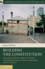 Building the Constitution : The Practice of Constitutional Interpretation in Post-Apartheid South Africa - eBook