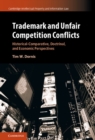 Trademark and Unfair Competition Conflicts : Historical-Comparative, Doctrinal, and Economic Perspectives - eBook