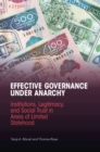Effective Governance Under Anarchy : Institutions, Legitimacy, and Social Trust in Areas of Limited Statehood - eBook