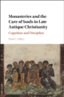 Monasteries and the Care of Souls in Late Antique Christianity : Cognition and Discipline - eBook