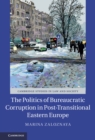 Politics of Bureaucratic Corruption in Post-Transitional Eastern Europe - eBook