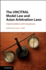 The UNCITRAL Model Law and Asian Arbitration Laws : Implementation and Comparisons - eBook