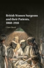 British Women Surgeons and their Patients, 1860-1918 - eBook
