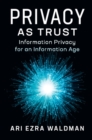 Privacy as Trust : Information Privacy for an Information Age - eBook