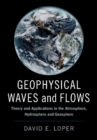Geophysical Waves and Flows : Theory and Applications in the Atmosphere, Hydrosphere and Geosphere - eBook