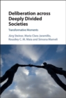 Deliberation across Deeply Divided Societies : Transformative Moments - eBook