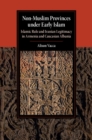 Non-Muslim Provinces under Early Islam : Islamic Rule and Iranian Legitimacy in Armenia and Caucasian Albania - eBook