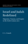 Israel and Judah Redefined : Migration, Trauma, and Empire in the Sixth Century BCE - eBook