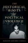 Historical Roots of Political Violence : Revolutionary Terrorism in Affluent Countries - eBook