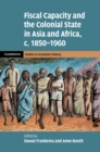 Fiscal Capacity and the Colonial State in Asia and Africa, c.1850-1960 - eBook
