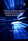 Vittoria Colonna and the Spiritual Poetics of the Italian Reformation - eBook