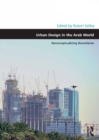 Urban Design in the Arab World : Reconceptualizing Boundaries - eBook