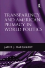 Transparency and American Primacy in World Politics - eBook
