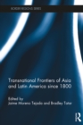 Transnational Frontiers of Asia and Latin America since 1800 - eBook