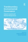 Transboundary Environmental Governance : Inland, Coastal and Marine Perspectives - eBook