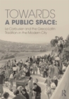 Towards a Public Space : Le Corbusier and the Greco-Latin Tradition in the Modern City - eBook