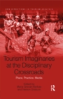 Tourism Imaginaries at the Disciplinary Crossroads : Place, Practice, Media - eBook