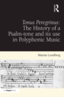 Tonus Peregrinus: The History of a Psalm-tone and its use in Polyphonic Music - eBook