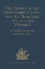 The Travels of the Abbe Carre in India and the Near East, 1672 to 1674 : Volume I. From France through Syria, Iraq and the Persian Gulf to Surat, Goa, and Bijapur, with an account of his grave illness - eBook