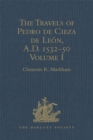 The Travels of Pedro de Cieza de Leon, A.D. 1532-50, contained in the First Part of his Chronicle of Peru : Volume I - eBook