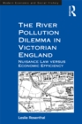 The River Pollution Dilemma in Victorian England : Nuisance Law versus Economic Efficiency - eBook