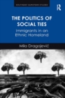 The Politics of Social Ties : Immigrants in an Ethnic Homeland - eBook