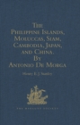 The Philippine Islands, Moluccas, Siam, Cambodia, Japan, and China, at the Close of the Sixteenth Century, by Antonio De Morga - eBook