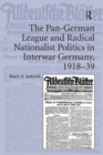 The Pan-German League and Radical Nationalist Politics in Interwar Germany, 1918-39 - eBook