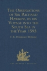 The Observations of Sir Richard Hawkins, Knt., in his Voyage into the South Sea in the Year 1593 : Reprinted from the Edition of 1622 - eBook