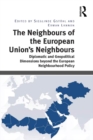 The Neighbours of the European Union's Neighbours : Diplomatic and Geopolitical Dimensions beyond the European Neighbourhood Policy - Sieglinde Gstohl