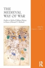 The Medieval Way of War : Studies in Medieval Military History in Honor of Bernard S. Bachrach - eBook
