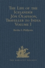 The Life of the Icelander Jon Olafsson, Traveller to India, Written by Himself and Completed about 1661 A.D. : With a Continuation, by Another Hand, up to his Death in 1679. Volume I - eBook
