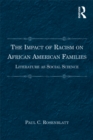 The Impact of Racism on African American Families : Literature as Social Science - eBook