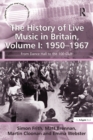 The History of Live Music in Britain, Volume I: 1950-1967 : From Dance Hall to the 100 Club - eBook