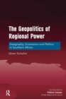 The Geopolitics of Regional Power : Geography, Economics and Politics in Southern Africa - eBook