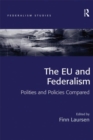 The EU and Federalism : Polities and Policies Compared - eBook