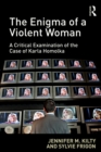 The Enigma of a Violent Woman : A Critical Examination of the Case of Karla Homolka - eBook