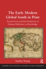 The Early Modern Global South in Print : Textual Form and the Production of Human Difference as Knowledge - eBook