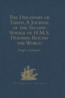 The Discovery of Tahiti, A Journal of the Second Voyage of H.M.S. Dolphin Round the World, under the Command of Captain Wallis, R.N. : In the Years 1766, 1767, and 1768, Written by her Master, George - eBook