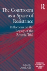 The Courtroom as a Space of Resistance : Reflections on the Legacy of the Rivonia Trial - eBook
