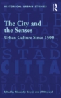 The City and the Senses : Urban Culture Since 1500 - eBook