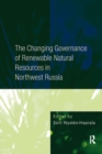 The Changing Governance of Renewable Natural Resources in Northwest Russia - eBook