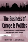 The Business of Europe is Politics : Business Opportunity, Economic Nationalism and the Decaying Atlantic Alliance - eBook