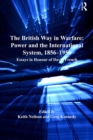 The British Way in Warfare: Power and the International System, 1856-1956 : Essays in Honour of David French - eBook