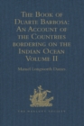 The Book of Duarte Barbosa: An Account of the Countries bordering on the Indian Ocean and their Inhabitants : Written by Duarte Barbosa, and Completed about the year 1518 A.D. Volume II - eBook
