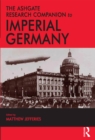 The Ashgate Research Companion to Imperial Germany - Matthew Jefferies