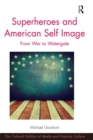 Superheroes and American Self Image : From War to Watergate - eBook